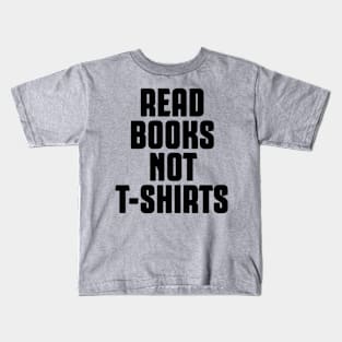 Read Books not t-shirts Kids T-Shirt